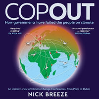 COPOUT : How governments have failed the people on climate - An insider's view of Climate Change Conferences, from Paris to Dubai - Nick Breeze