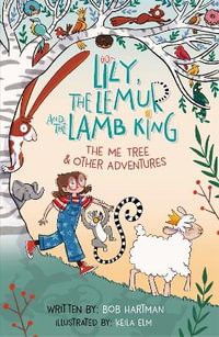 Lily, the Lemur, and the Lamb King : The Me Tree and Other Adventures - Bob Hartman