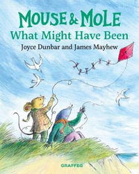 Mouse and Mole : What Might Have Been - JOYCE DUNBAR