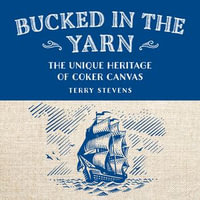 Bucked in the Yarn : The unique heritage of Coker Canvas - Terry Stevens