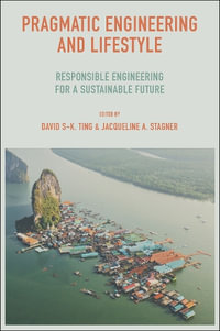 Pragmatic Engineering and Lifestyle : Responsible Engineering for a Sustainable Future - David S-K. Ting