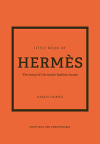 Little Book of Hermes : The story of the iconic fashion house - Karen Homer