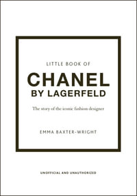 Little Book of Chanel by Lagerfeld : The Story of the Iconic Fashion Designer - Emma Baxter-Wright