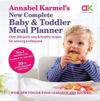 Annabel Karmel's New Complete Baby and Toddler Meal Planner : Over 200 quick, easy & healthy recipes for weaning and beyond - Annabel Karmel