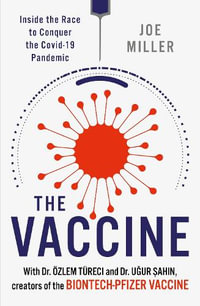 The Vaccine : Inside the Race to Conquer the COVID-19 Pandemic - Joe Miller