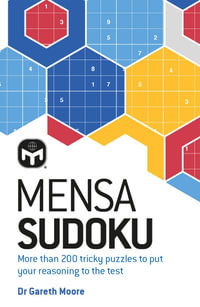 Mensa Sudoku : Put your logical reasoning to the test with more than 200 tricky puzzles to solve - Dr. Gareth Moore