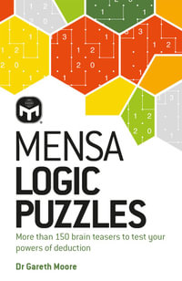 Mensa Logic Puzzles : More than 150 brainteasers to test your powers of deduction - Dr. Gareth Moore