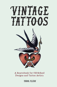Vintage Tattoos : A Sourcebook for Old-School Designs and Tattoo Artists - Carol Clerk