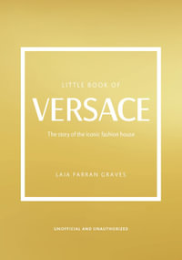 Little Book of Versace : The Story of the Iconic Fashion House - Laia Farran Graves