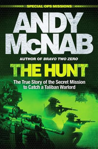 The Hunt : The True Story of the Secret Mission to Catch a Taliban Warlord - Andy McNab