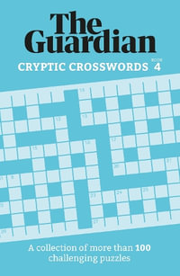 The Guardian Cryptic Crosswords 4 : A collection of more than 100 challenging puzzles - The Guardian