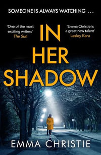 In Her Shadow : An absolutely gripping Times Thriller of the Month - Emma Christie