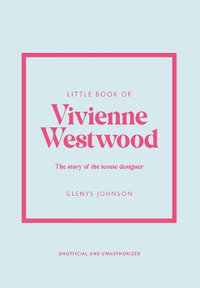 Little Book of Vivienne Westwood : The story of the iconic fashion house - Glenys Johnson