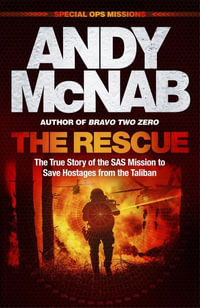 The Rescue : The True Story of the SAS Mission to Save Hostages from the Taliban - Andy McNab