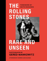 The Rolling Stones : Rare and Unseen: Foreword by Keith Richards, Afterword by Andrew Loog Oldham - Gered Mankowitz