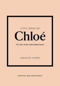 Little Book of Chloe : The story of the iconic brand - Caroline Young