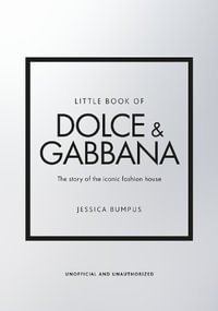 Little Book of Dolce & Gabbana : The story of the iconic fashion house - Jessica Bumpus