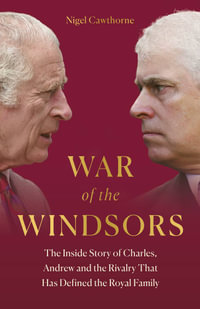 The War of the Windsors : The Inside Story of Charles, Andrew and the Rivalry That Has Defined the Royal Family - Nigel Cawthorne