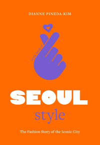 Little Book of Seoul Style : The Fashion History of the Iconic City - Dianne Pineda-Kim