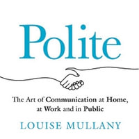 Polite : The Art of Communication at Home, at Work and in Public - Susie Riddell