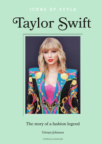 Icons of Style: Taylor Swift : The story of a fashion legend - Glenys Johnson