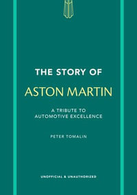 The Story of Aston Martin : A tribute to automotive excellence - Peter Tomalin