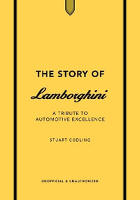 The Story of Lamborghini : A tribute to automotive excellence - Stuart Codling