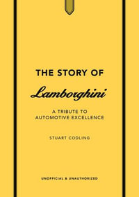 The Story of Lamborghini : A tribute to automotive excellence - Stuart Codling