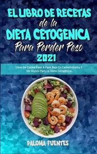 El Libro De Recetas De La Dieta Cetogenica Para Perder Peso 2021, Libro De  Cocina Paso A Paso Bajo En Carbohidratos Y Sin Gluten Para La Dieta  Cetogenica (Keto Diet Cookbook for