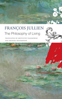 The Philosophy of Living : The Seagull Library of French Literature - Francois Jullien