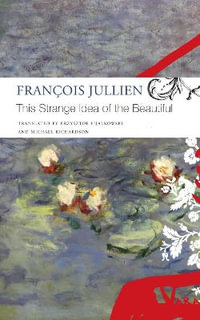 This Strange Idea of the Beautiful : The Seagull Library of French Literature - Francois Jullien