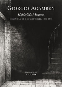 Holderlin, Holed Up : 1806-1843 - Giorgio Agamben