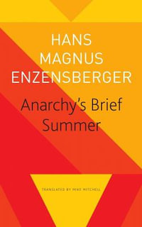 Anarchy's Brief Summer : The Life and Death of Buenaventura Durruti - Hans Magnus Enzensberger