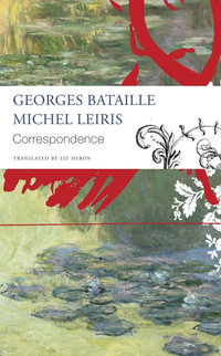 Correspondence : Georges Bataille and Michel Leiris - Georges Bataille