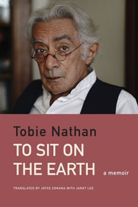 To Sit on the Earth : An Ethno-Memoir - Tobie Nathan