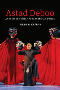 Astad Deboo : An Icon of Contemporary Indian Dance - Ketu H. Katrak