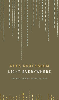 Light Everywhere : Selected Poems - Cees Nooteboom