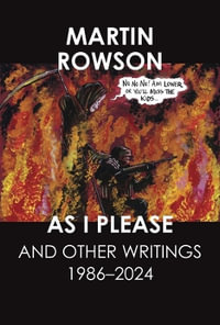 As I Please : and Other Textual Journalism, 1997-2022 - Martin Rowson