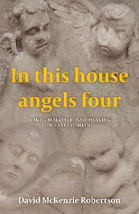 In This House Angels Four : Magic, Malefice, and Healing in East Lothian. - David McKenzie Robertson