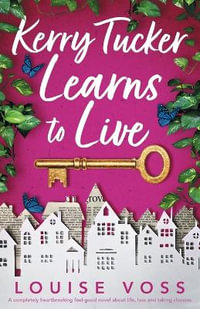 Kerry Tucker Learns to Live : A completely heartbreaking feel-good novel about life, loss and taking chances - Louise Voss