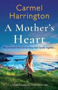 A Mother's Heart : A completely gripping and unforgettable tear-jerker - Carmel Harrington