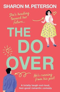 The Do-Over : A totally laugh-out-loud, feel-good romantic comedy - Sharon M. Peterson