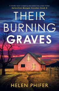 Their Burning Graves : A totally heart-stopping and addictive crime thriller - Helen Phifer