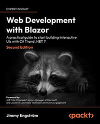 Web Development with Blazor : A practical guide to build interactive UIs with C# 11 and .NET 7, 2nd Edition - Jimmy Engstrom