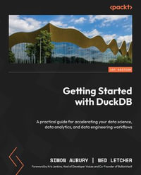 Getting Started with DuckDB : A practical guide for accelerating your data science, data analytics, and data engineering workflows - Simon Aubury