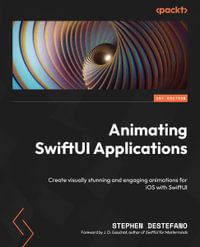 Animating SwiftUI Applications : Create visually stunning and engaging animations for iOS with SwiftUI - Stephen DeStefano