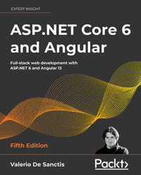 ASP.NET Core 6 and Angular : Full-stack web development with ASP.NET 6 and Angular 13 - Valerio De Sanctis