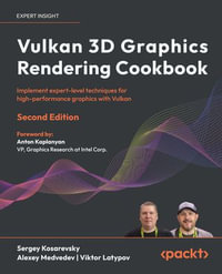 Vulkan 3D Graphics Rendering Cookbook : Implement expert-level techniques for high-performance graphics with Vulkan - Sergey Kosarevsky