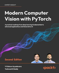 Modern Computer Vision with PyTorch : A practical roadmap from deep learning fundamentals to advanced applications and Generative AI - V Kishore Ayyadevara