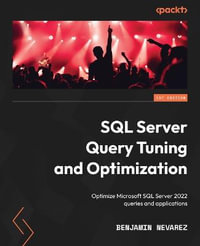 SQL Server Query Tuning and Optimization : Optimize Microsoft SQL Server 2022 queries and applications - Benjamin Nevarez